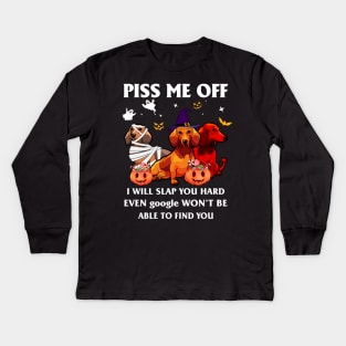 Halloween Dachshund Lover T-shirt Piss Me Off I Will Slap You So Hard Even Google Won't Be Able To Find You Gift Kids Long Sleeve T-Shirt